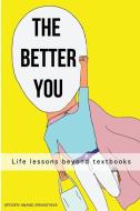 The Better You: Life lessons beyond textbooks di Apoorv Anand Srivastava edito da LIGHTNING SOURCE INC