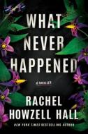 What Never Happened: A Thriller di Rachel Howzell Hall edito da THOMAS & MERCER