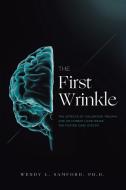 THE FIRST WRINKLE: THE EFFECTS OF CHILDH di WENDY SAMFORD PH.D. edito da LIGHTNING SOURCE UK LTD
