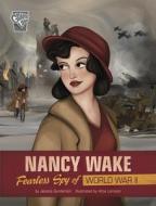 Nancy Wake: Fearless Spy of World War II di Jessica Gunderson edito da CAPSTONE PR