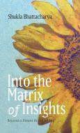 Into the Matrix of Insights di Shukla Bhattacharya edito da Resource Publications