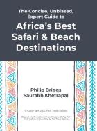 The Concise, Unbiased, Expert Guide to Africa's Best Safari and Beach Destinations di Philip Briggs, Saurabh Khetrapal edito da Lulu.com