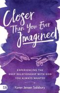 Closer Than You Ever Imagined: Experiencing the Deep Relationship with God You Always Wanted di Karen Jensen Salisbury edito da HARRISON HOUSE