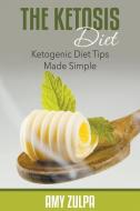 The Ketosis Diet: Ketogenic Diet Tips Made Simple di Amy Zulpa edito da SPEEDY PUB LLC