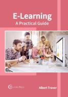 E-Learning: A Practical Guide edito da WILLFORD PR
