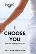 I Choose You di Matthew Monyhan, Stacy Monyhan edito da Lulu.com
