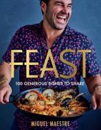 Feast: 100 Generous Dishes to Share di Miguel Maestre edito da PLUM