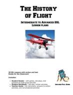 The History of Flight: Intermediate to Advanced ESL Lesson plans di Learning English Curriculum edito da COMPLETE TEST PREPARATION INC