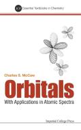 Orbitals: With Applications In Atomic Spectra di Stuart McCaw Charles edito da Imperial College Press
