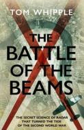 The Battle Of The Beams di Tom Whipple edito da Transworld Publishers Ltd