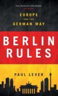 Berlin Rules di Paul Lever edito da Bloomsbury Academic