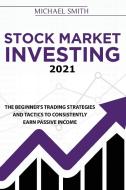 Stock Market Investing 2021 di Michael Smith edito da Stratosphere LTD