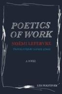 Poetics Of Work di Noemi Lefebvre edito da Les Fugitives