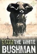 The White Bushman di Peter Stark edito da Protea Boekhuis