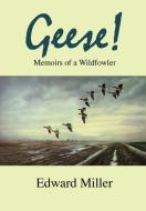 Geese!: Memoirs of a Wildfowler di Edward Miller edito da MERLIN UNWIN BOOKS