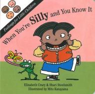 When You're Silly And You Know It di Elizabeth Crary, Shari Steelsmith edito da Parenting Press Incorporated