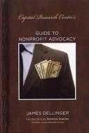 Guide to Nonprofit Advocacy di James Dellinger edito da AMP PUBL GROUP