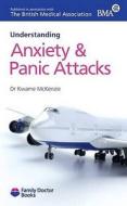 Understanding Anxiety & Panic Attacks di Kwame McKenzie edito da Family Doctor Publications Ltd