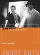 Crime Films - Investigating the Scene di Kirsten Thompson edito da Wallflower Press