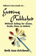 Filbert's Fast Guide to Getting Published di Beth Ann Erickson edito da Filbert Publishing