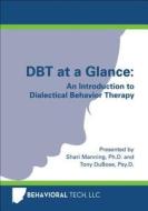 Dbt at a Glance: An Introduction to Dialectical Behavior Therapy di Shari Manning, Tony Dubose edito da Behavioral Tech, LLC