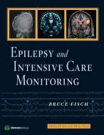 Epilepsy and Intensive Care Monitoring: Principles and Practice di Bruce Fisch edito da DEMOS HEALTH
