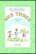 Wee Three: A Mother's Love in Verse di Marta Moran Bishop, Helen Springer Moran edito da Katmoran Publications