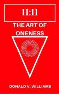 The Art of Oneness di Donald V. Williams edito da Createspace Independent Publishing Platform