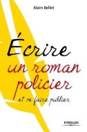 Ecrire un roman policier: et se faire publier di Alain Bellet edito da ADIZES INST