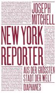 New York Reporter di Joseph Mitchell edito da Diaphanes Verlag