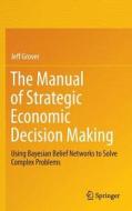 The Manual of Strategic Economic Decision Making di Jeff Grover edito da Springer-Verlag GmbH