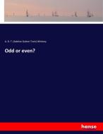 Odd or even? di A. D. T. (Adeline Dutton Train) Whitney edito da hansebooks