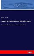 Speech of the Right Honorable John Foster di John Foster edito da hansebooks