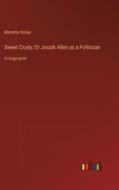 Sweet Cicely; Or Josiah Allen as a Politician di Marietta Holley edito da Outlook Verlag