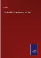 The Brooklyn City Directory for 1862 di J. Lain edito da Salzwasser-Verlag