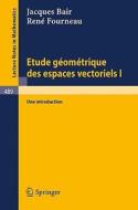 Etude Geometrique des Espaces Vectoriels I di J. Bair, R. Fourneau edito da Springer Berlin Heidelberg