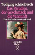 Das Paradies, der Geschmack und die Vernunft di Wolfgang Schivelbusch edito da FISCHER Taschenbuch