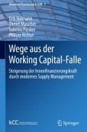 Wege aus der Working Capital-Falle di Erik Hofmann, Daniel Maucher, Sabrina Piesker, Philipp Richter edito da Springer Berlin Heidelberg