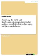 Darstellung der Markt- und Kundensegmentierung mit praktischen Ansätzen hinsichtlich Unternehmensneu- und Existenzgründu di Danilo Jahnke edito da GRIN Verlag