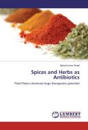 Spices and Herbs as Antibiotics di Manoj Kumar Singh edito da LAP Lambert Academic Publishing