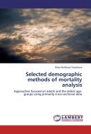 Selected demographic methods of mortality analysis di Klára Hulíková Tesárková edito da LAP Lambert Academic Publishing