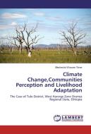 Climate Change,Communities Perception and Livelihood Adaptation di Meshesha Wossen Yimer edito da LAP Lambert Academic Publishing