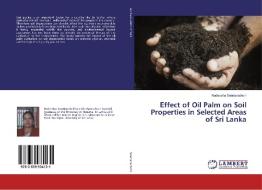 Effect of Oil Palm on Soil Properties in Selected Areas of Sri Lanka di Nadeesha Sooriarachchi edito da LAP Lambert Academic Publishing