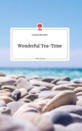 Wonderful Tea-Time. Life is a Story - story.one di Daniela Neuwirth edito da story.one publishing