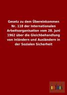 Gesetz zu dem Übereinkommen Nr. 118 der Internationalen Arbeitsorganisation vom 28. Juni 1962 über die Gleichbehandlung  di Ohne Autor edito da Outlook Verlag