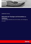 Bekenntnis der Theologen und Kirchendiener zu Heidelberg di Zacharias Ursinus edito da hansebooks