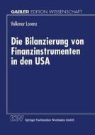 Die Bilanzierung von Finanzinstrumenten in den USA di Volkmar Lorenz edito da Deutscher Universitätsverlag