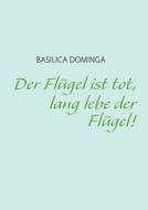 Der Flugel Ist Tot, Lang Lebe Der Flugel! di Dominga Basilica edito da Books On Demand