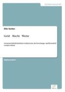 Geld Macht Werte di Elke Gerber edito da Grin Verlag