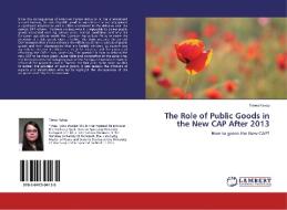 The Role of Public Goods in the New CAP After 2013 di Tímea Kolop edito da LAP Lambert Academic Publishing